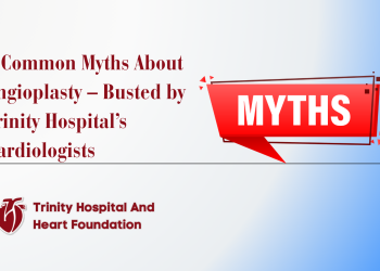 7 Common Myths About Angioplasty – Busted by Trinity Hospital’s Cardiologists