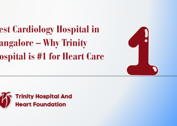 Best Cardiology Hospital in Bangalore – Why Trinity Hospital is #1 for Heart Care