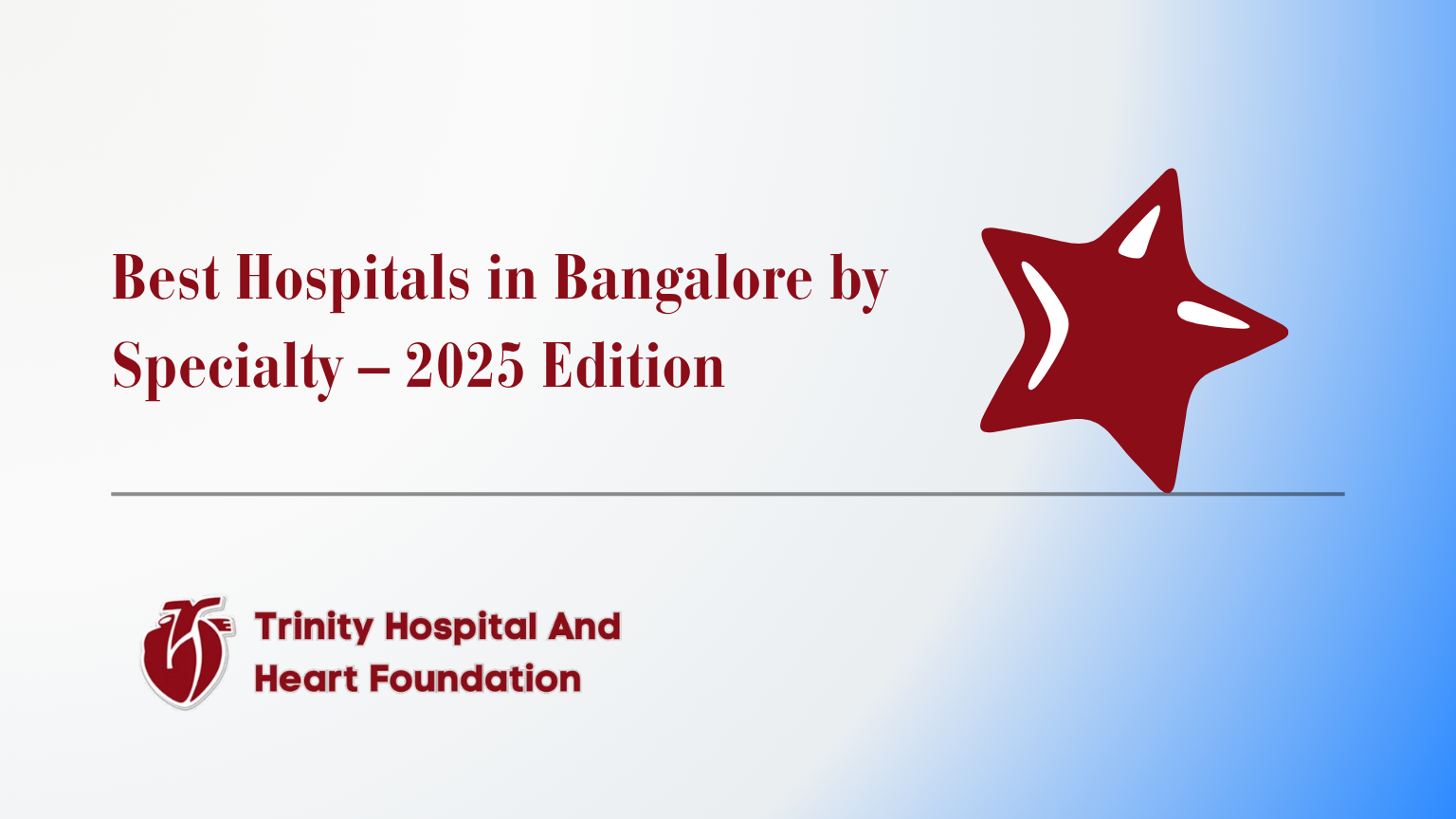 Best Hospitals in Bangalore by Specialty – 2025 Edition