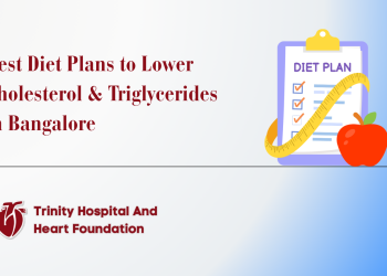 Best Diet Plans to Lower Cholesterol & Triglycerides in Bangalore – Expert Insights from Dr. B.G. Muralidhara, Trinity Hospital
